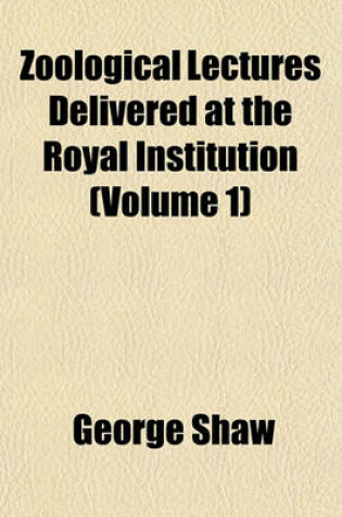 Cover of Zoological Lectures Delivered at the Royal Institution (Volume 1)