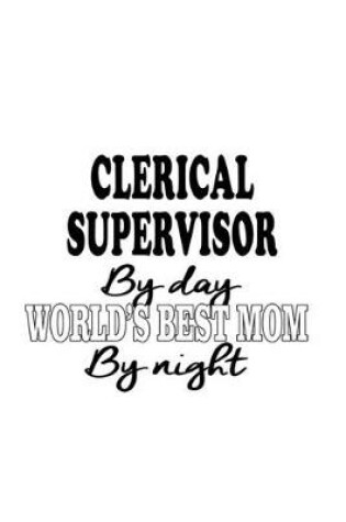 Cover of Clerical Supervisor By Day World's Best Mom By Night