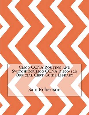 Book cover for Cisco CCNA Routing and Switchingcisco CCNA R 200-120 Official Cert Guide Library