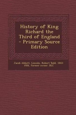 Cover of History of King Richard the Third of England - Primary Source Edition