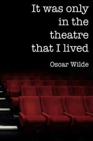 Cover of It was only in the theatre that I lived