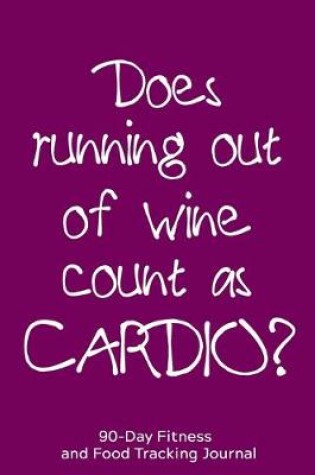 Cover of Does Running Out of Wine Count as Cardio?