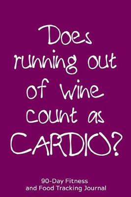 Book cover for Does Running Out of Wine Count as Cardio?