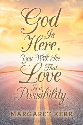 Book cover for God Is Here, You Will See, That Love Is a Possibility.