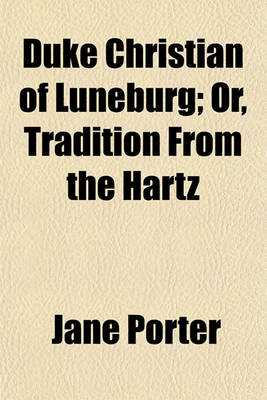 Book cover for Duke Christian of Luneburg; Or, Tradition from the Hartz