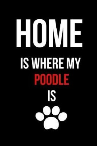 Cover of Home Is Where My Poodle Is