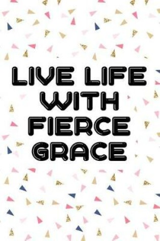 Cover of Live Life with Fierce Grace