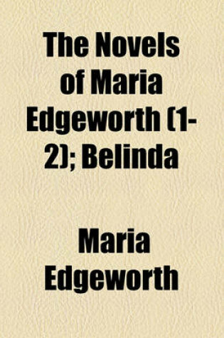 Cover of The Novels of Maria Edgeworth (Volume 1-2); Belinda