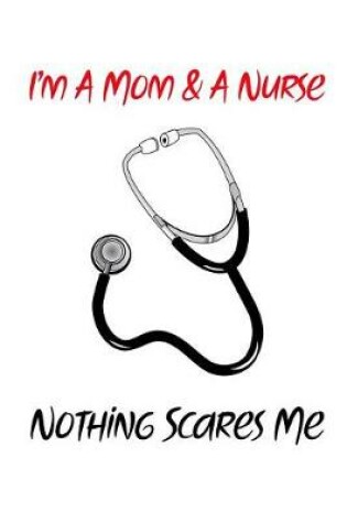 Cover of I'm a Mom & a Nurse Nothing Scares Me