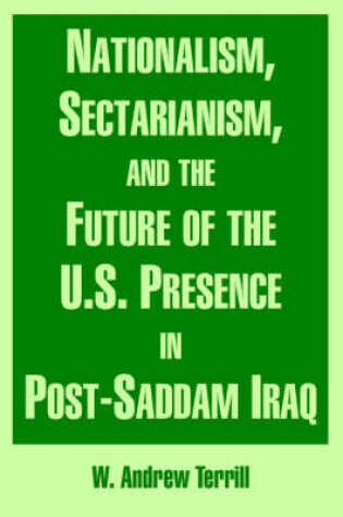 Cover of Nationalism, Sectarianism, and the Future of the U.S. Presence in Post-Saddam Iraq