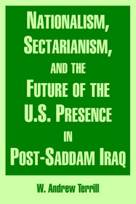 Book cover for Nationalism, Sectarianism, and the Future of the U.S. Presence in Post-Saddam Iraq