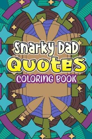 Cover of Snarky Dad Quotes Coloring Book