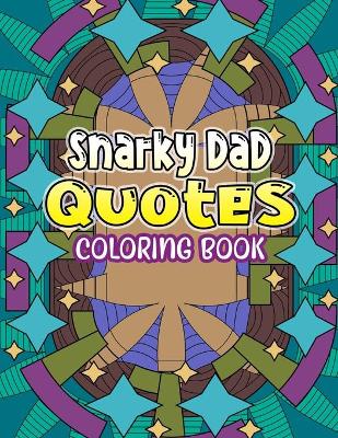 Book cover for Snarky Dad Quotes Coloring Book