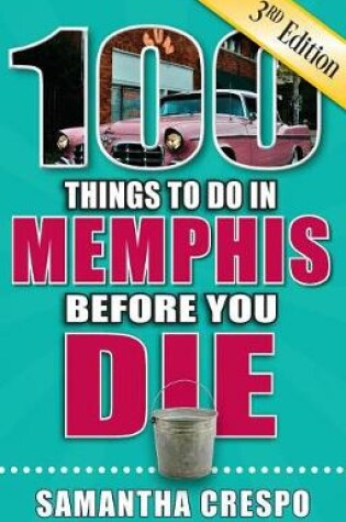 Cover of 100 Things to Do in Memphis Before You Die, 3rd Edition