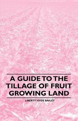 Book cover for A Guide to the Tillage of Fruit Growing Land