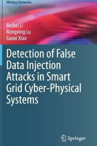 Cover of Detection of False Data Injection Attacks in Smart Grid Cyber-Physical Systems