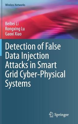 Cover of Detection of False Data Injection Attacks in Smart Grid Cyber-Physical Systems