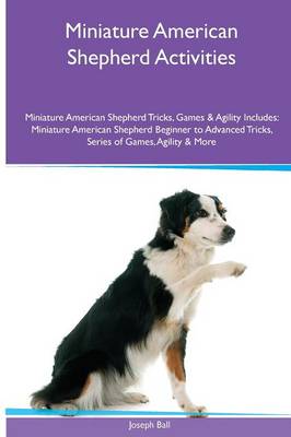 Book cover for Miniature American Shepherd Activities Miniature American Shepherd Tricks, Games & Agility. Includes