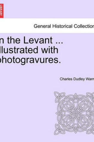 Cover of In the Levant ... Illustrated with Photogravures. Volume II