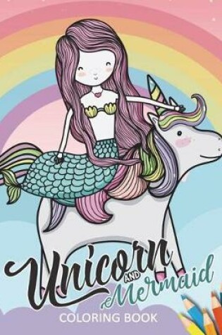 Cover of Unicorn and Mermaid Coloring Book