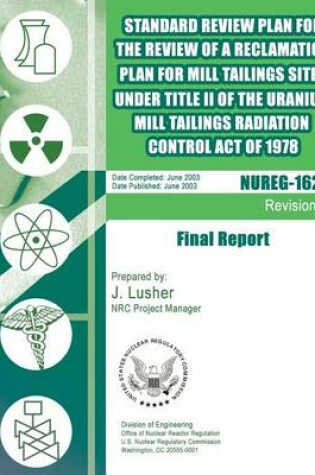 Cover of Standard Review Plan for the Review of a Reclamation Plan for Mill Tailing Sites Under Title II of the Uranium Mill Tailings Radiation Control Act of 1978