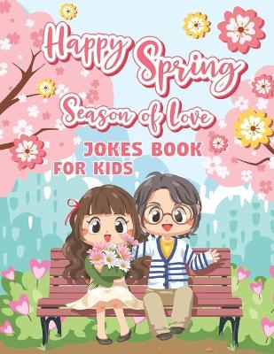 Book cover for Happy Spring Season Of Love Jokes Book For Kids