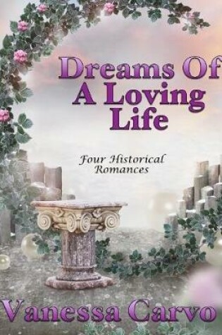 Cover of Dreams of a Loving Life: Four Historical Romances