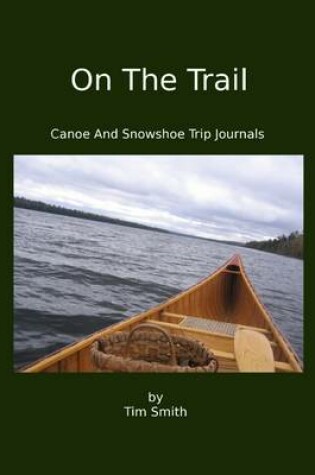 Cover of On the Trail: Canoe and Snowshoe Trip Journals