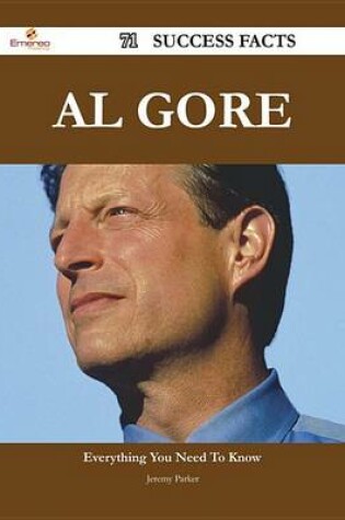 Cover of Al Gore 71 Success Facts - Everything You Need to Know about Al Gore