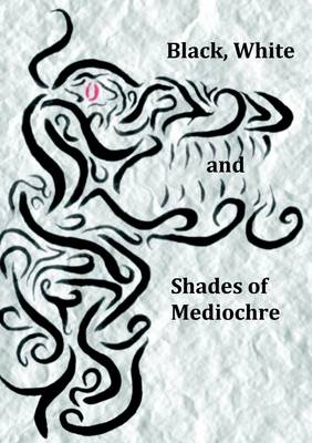 Book cover for Black, White and Shades of Mediochre