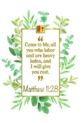 Cover of Come to Me, All You Who Labor and Are Heavy Laden, and I Will Give You Rest