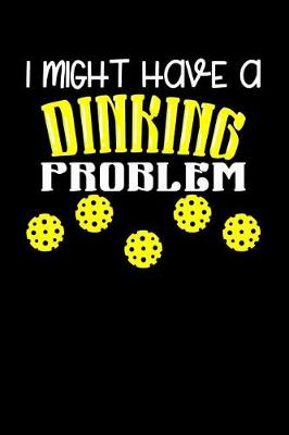 Book cover for I Might Have Dinking Problem