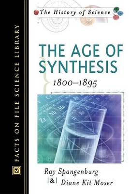 Book cover for Age of Synthesis 1800-1895, The. Facts on File Science Library: The History of Science.