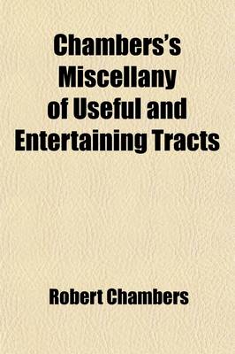 Book cover for Chambers's Miscellany of Useful and Entertaining Tracts (Volume 10)