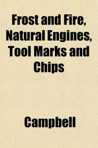 Cover of Frost and Fire, Natural Engines, Tool Marks and Chips