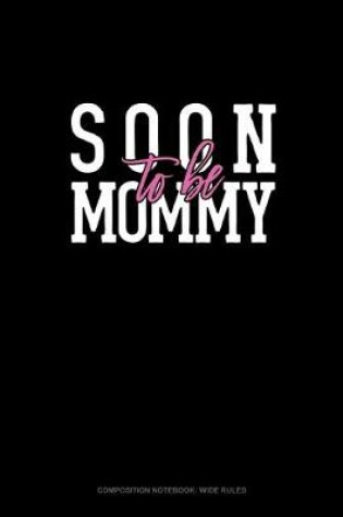 Cover of Soon To Be Mommy