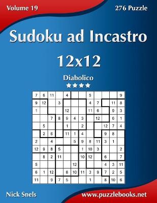 Book cover for Sudoku ad Incastro 12x12 - Diabolico - Volume 19 - 276 Puzzle