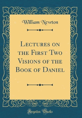 Book cover for Lectures on the First Two Visions of the Book of Daniel (Classic Reprint)