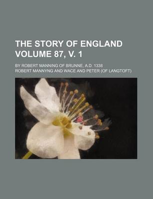 Book cover for The Story of England Volume 87, V. 1; By Robert Manning of Brunne, A.D. 1338