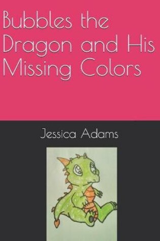 Cover of Bubbles the Dragon and His Missing Colors