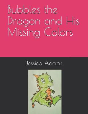 Book cover for Bubbles the Dragon and His Missing Colors