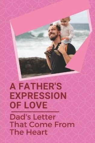 Cover of A Father's Expression Of Love