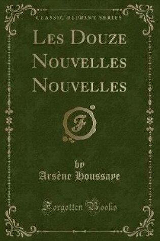 Cover of Les Douze Nouvelles Nouvelles (Classic Reprint)