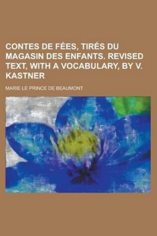 Cover of Contes de Fees, Tires Du Magasin Des Enfants. Revised Text, with a Vocabulary, by V. Kastner