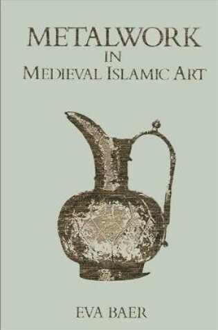 Cover of Metalwork in Medieval Islamic Art