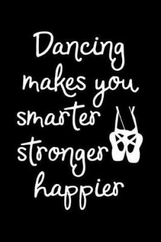 Cover of Dancing Makes You Smarter Stronger Happier