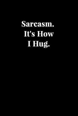 Book cover for Sarcasm. It's How I Hug.