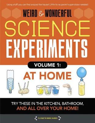 Book cover for Weird & Wonderful Science Experiments, Volume 1: At Home