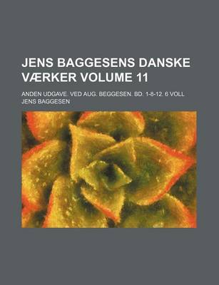 Book cover for Jens Baggesens Danske Vaerker Volume 11; Anden Udgave. Ved Aug. Beggesen. Bd. 1-8-12. 6 Voll