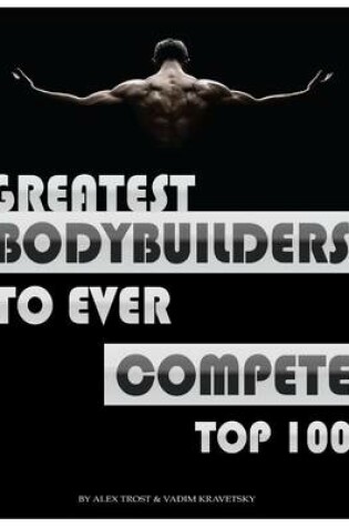 Cover of Greatest Bodybuilders to Ever Compete